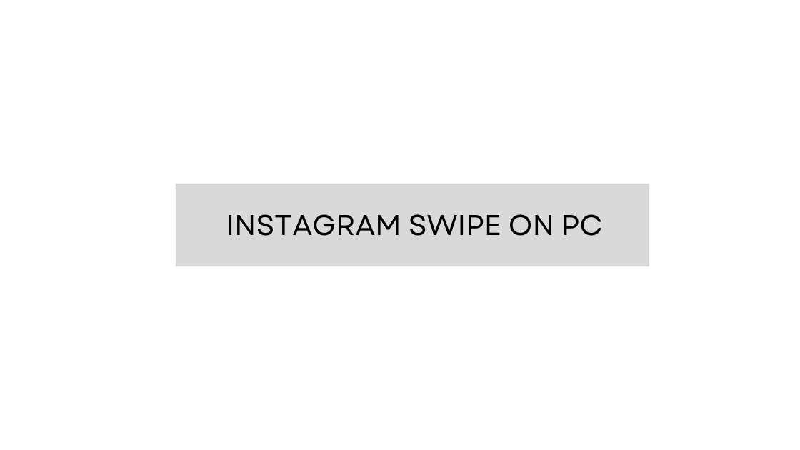 Instagram Swipe on PC